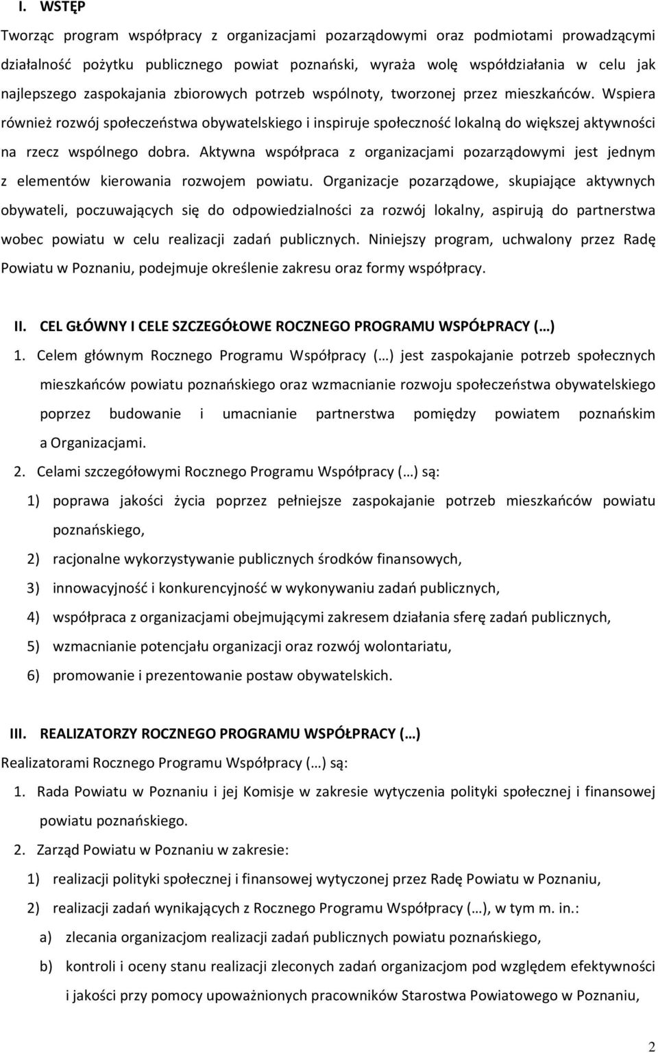 Wspiera również rozwój społeczeństwa obywatelskiego i inspiruje społeczność lokalną do większej aktywności na rzecz wspólnego dobra.