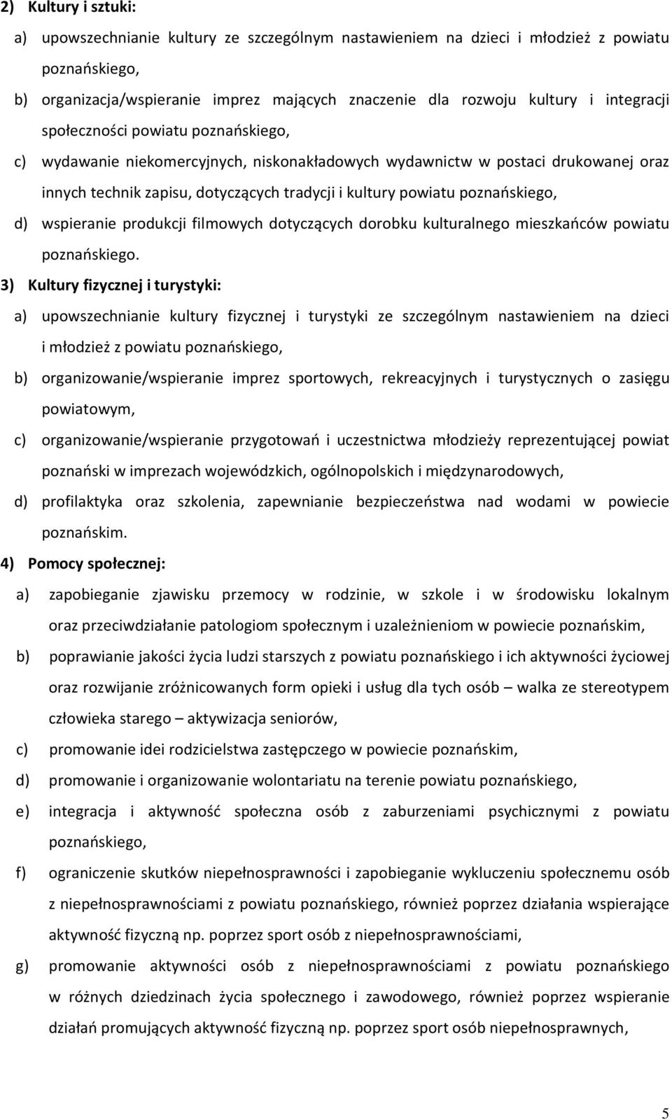 poznańskiego, d) wspieranie produkcji filmowych dotyczących dorobku kulturalnego mieszkańców powiatu poznańskiego.
