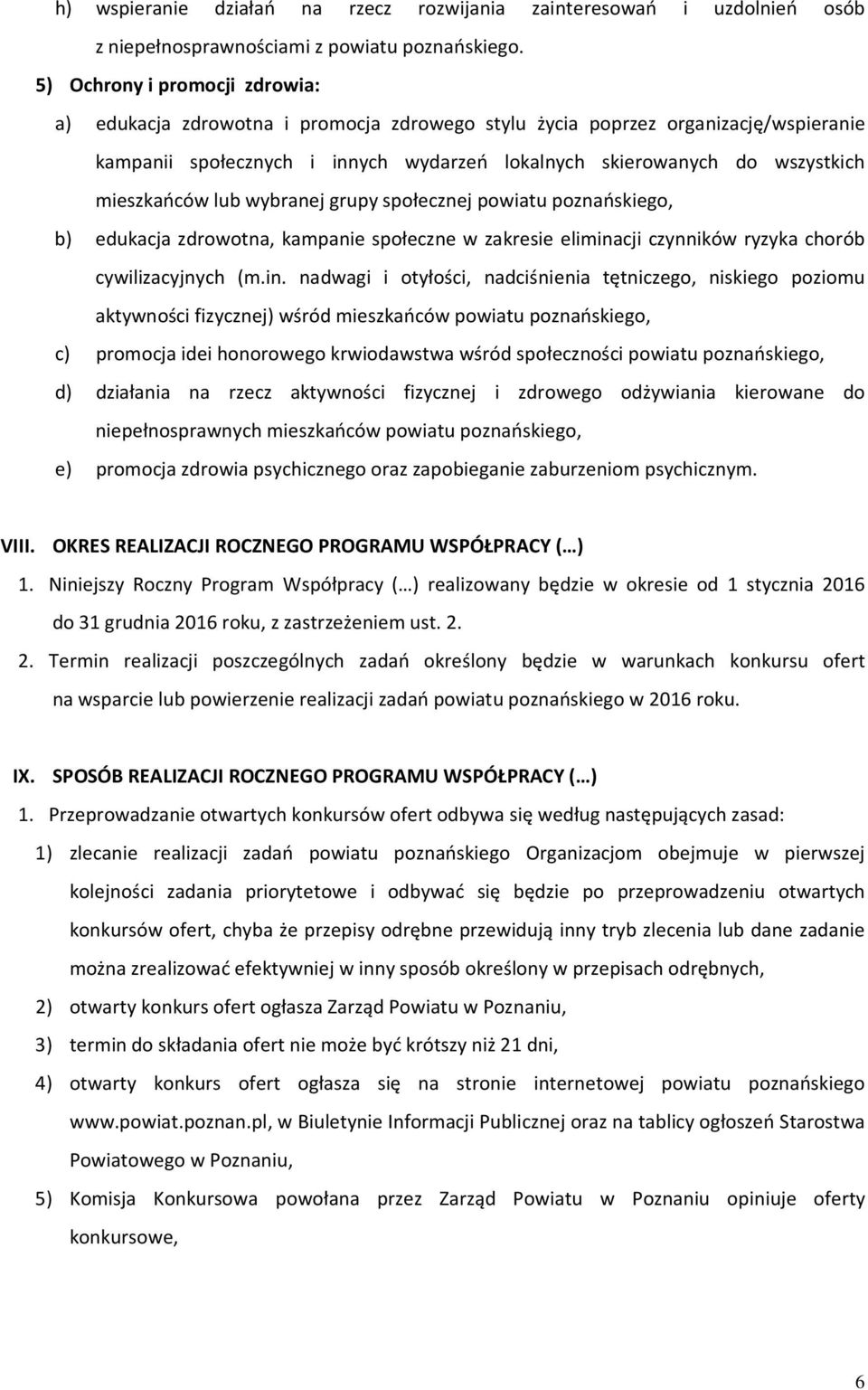 mieszkańców lub wybranej grupy społecznej powiatu poznańskiego, b) edukacja zdrowotna, kampanie społeczne w zakresie elimina
