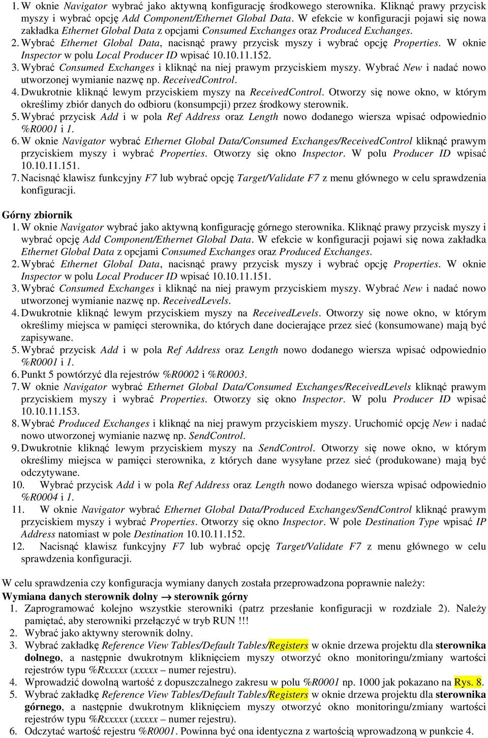 Wybrać Ethernet Global Data, nacisnąć prawy przycisk myszy i wybrać opcję Properties. W oknie Inspector w polu Local Producer ID wpisać 10.10.11.152. 3.