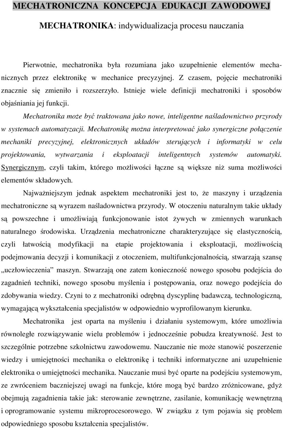 Mechatronika możebyć traktowana jako nowe, inteligentne naśladownictwo przyrody w systemach automatyzacji.