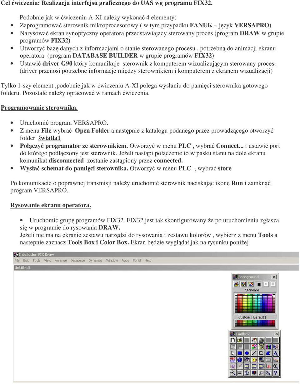 proces (program DRAW w grupie programów FIX32) Utworzy baz danych z informacjami o stanie sterowanego procesu, potrzebn do animacji ekranu operatora (program DATABASE BUILDER w grupie programów