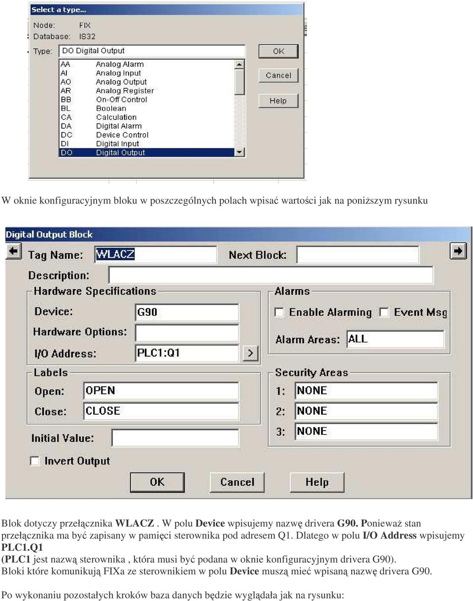 Dlatego w polu I/O Address wpisujemy PLC1.Q1 (PLC1 jest nazw sterownika, która musi by podana w oknie konfiguracyjnym drivera G90).