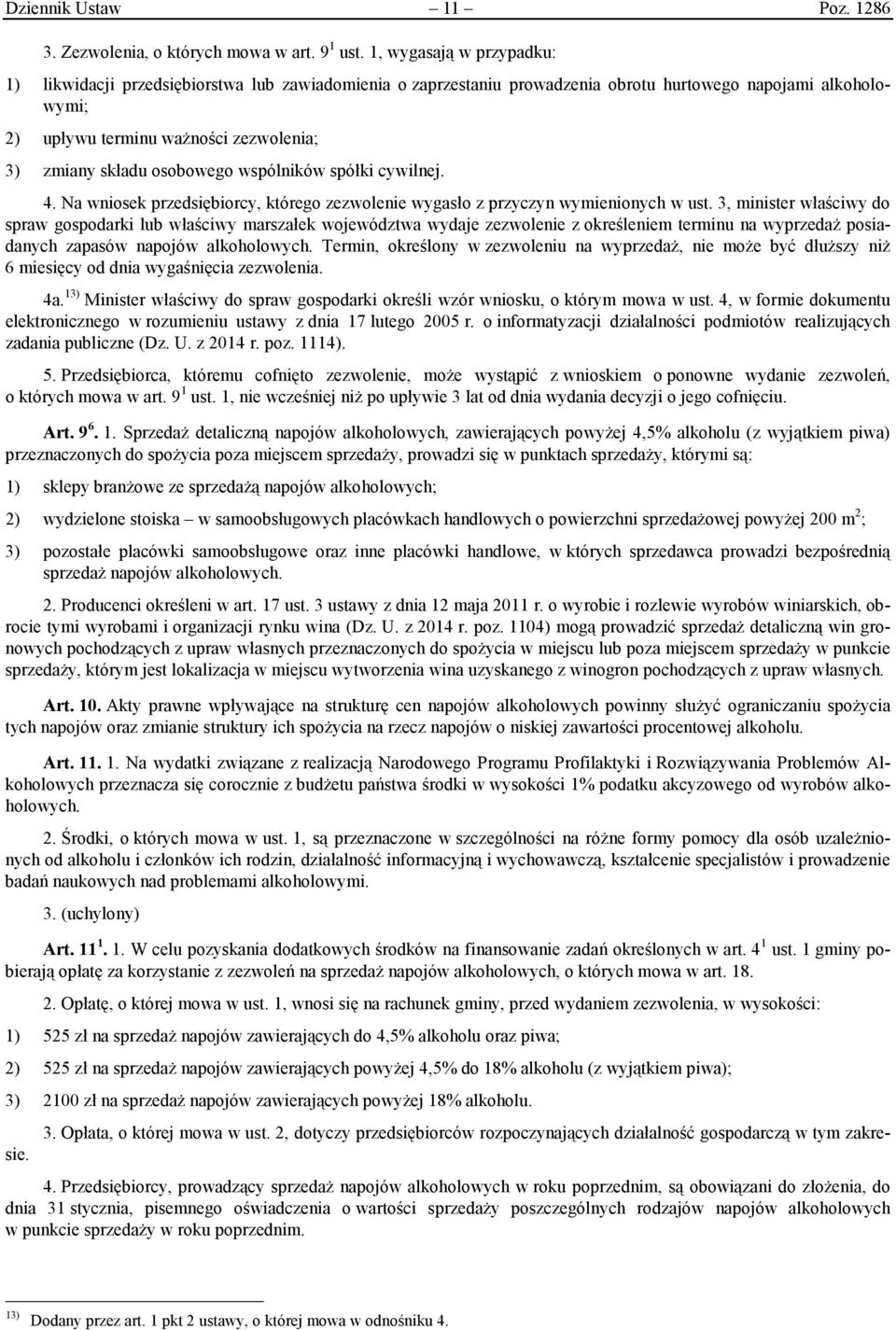 osobowego wspólników spółki cywilnej. 4. Na wniosek przedsiębiorcy, którego zezwolenie wygasło z przyczyn wymienionych w ust.