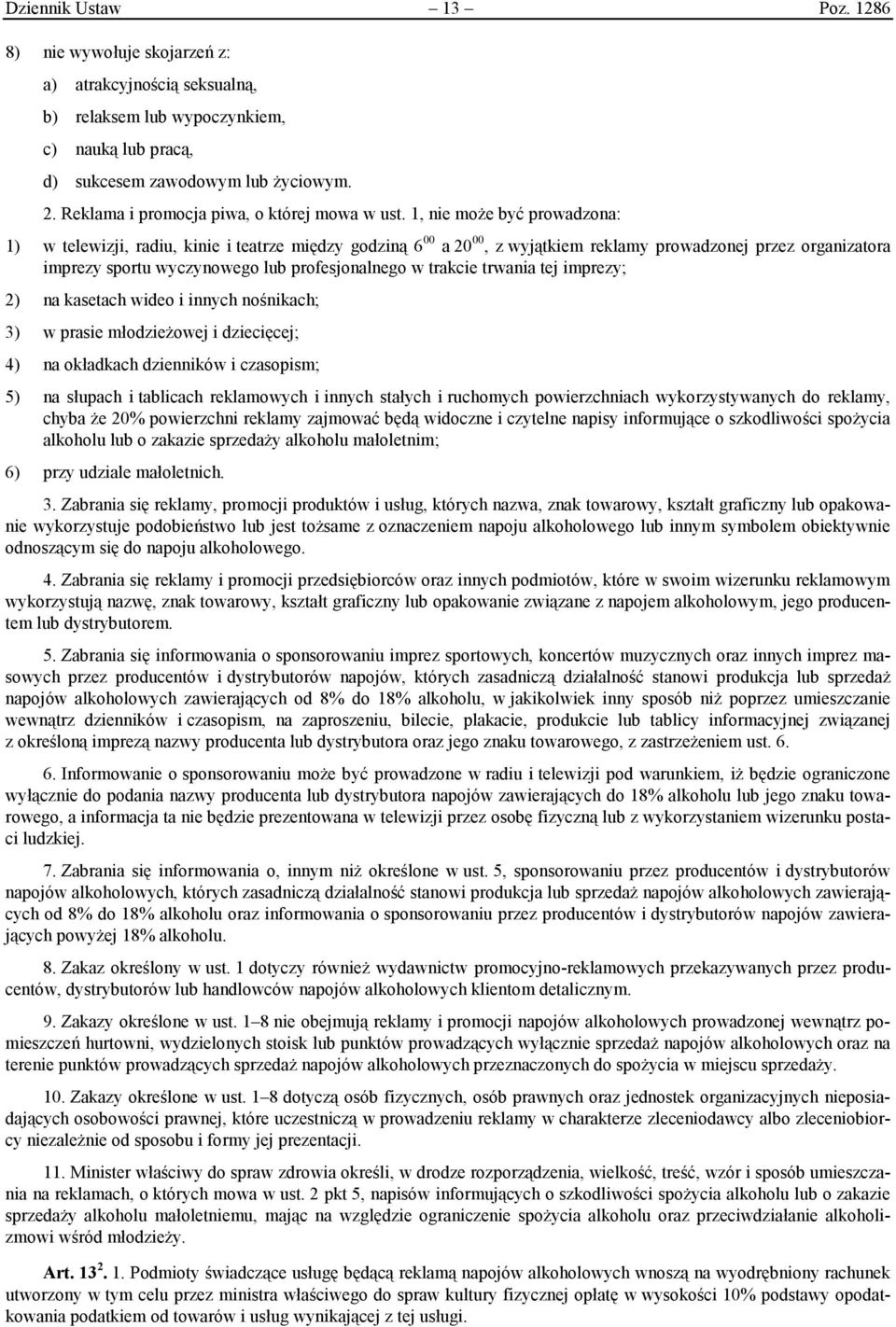 1, nie może być prowadzona: 1) w telewizji, radiu, kinie i teatrze między godziną 6 00 a 20 00, z wyjątkiem reklamy prowadzonej przez organizatora imprezy sportu wyczynowego lub profesjonalnego w