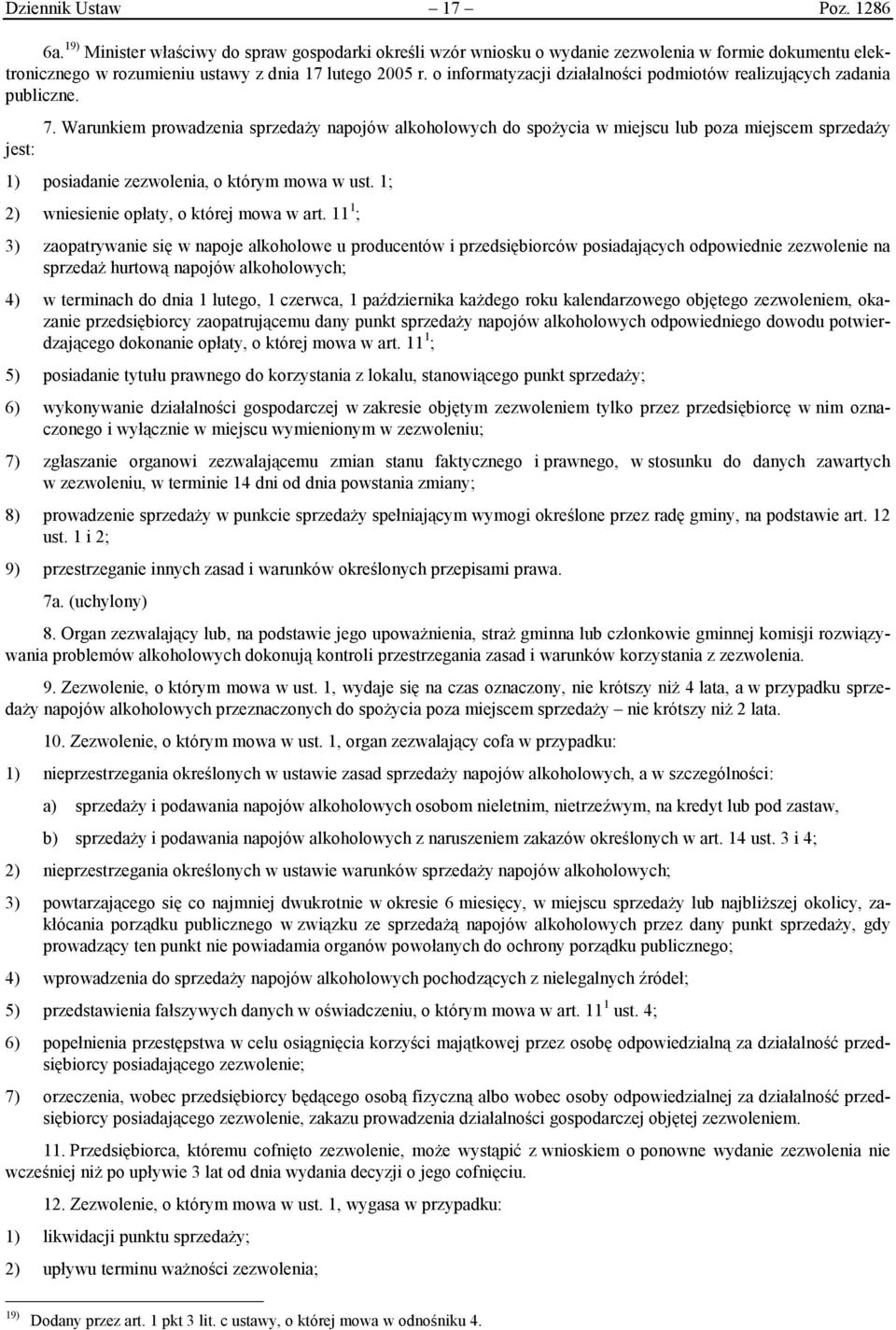Warunkiem prowadzenia sprzedaży napojów alkoholowych do spożycia w miejscu lub poza miejscem sprzedaży jest: 1) posiadanie zezwolenia, o którym mowa w ust.