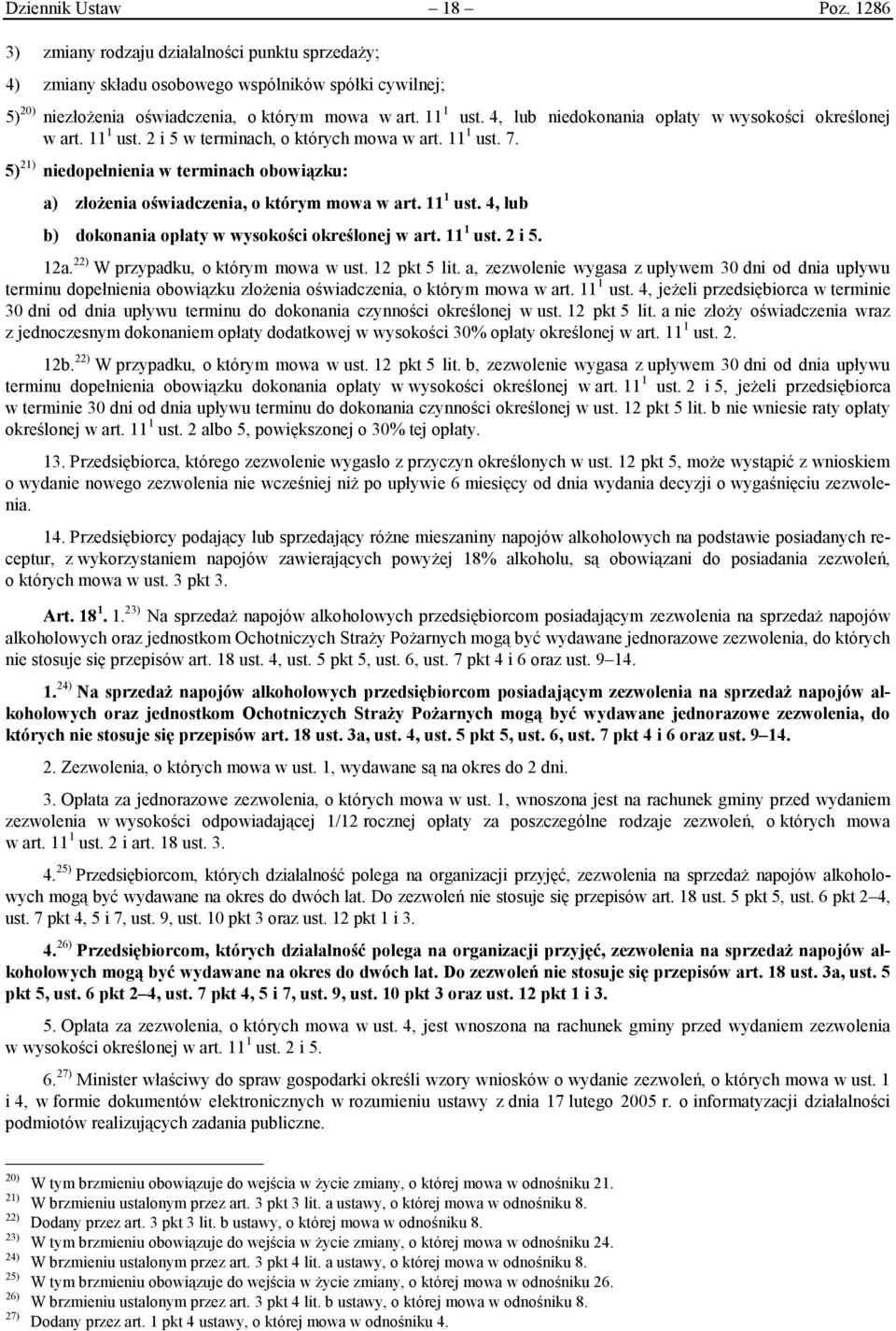 5) 21) niedopełnienia w terminach obowiązku: a) złożenia oświadczenia, o którym mowa w art. 11 1 ust. 4, lub b) dokonania opłaty w wysokości określonej w art. 11 1 ust. 2 i 5. 12a.