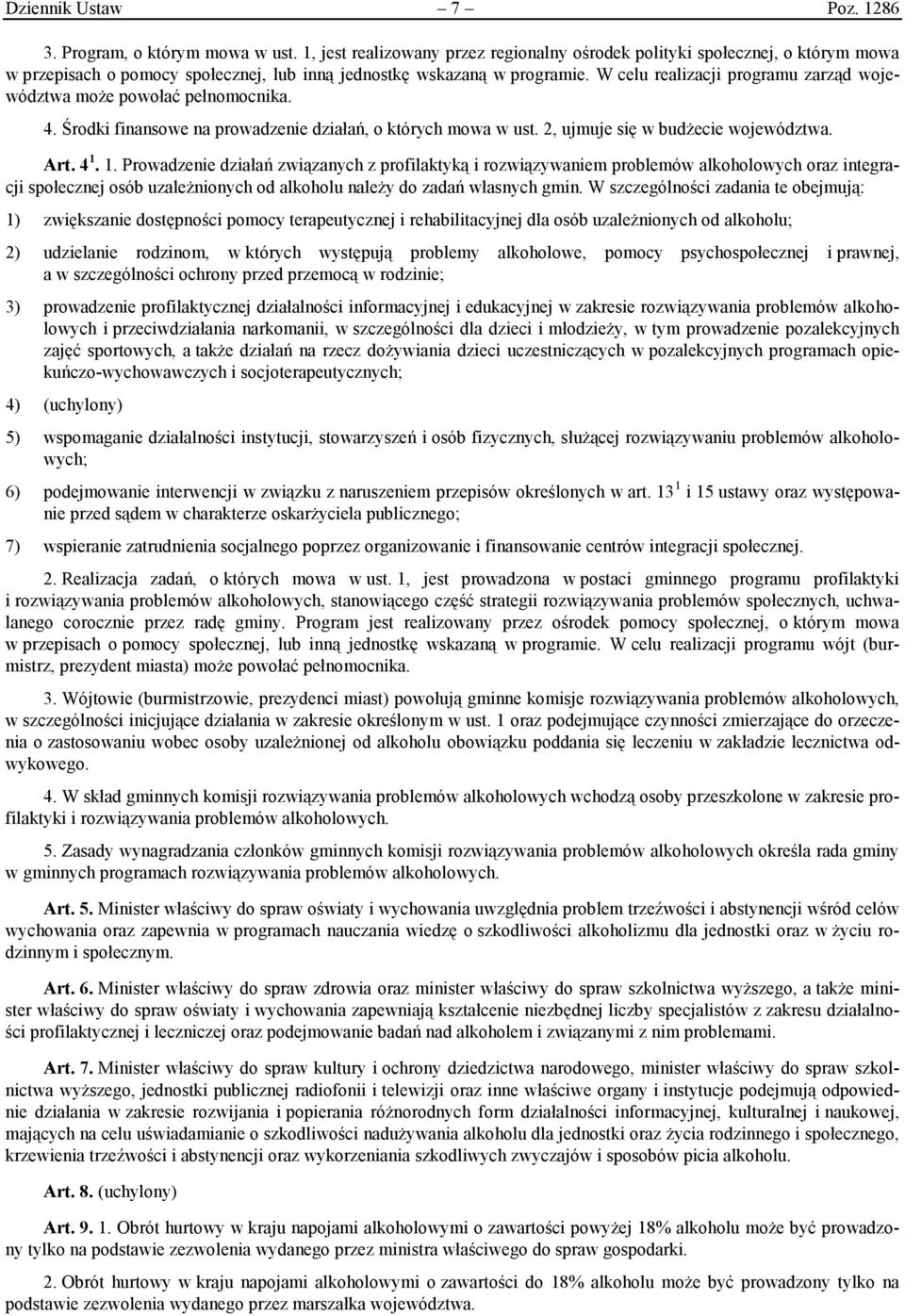 W celu realizacji programu zarząd województwa może powołać pełnomocnika. 4. Środki finansowe na prowadzenie działań, o których mowa w ust. 2, ujmuje się w budżecie województwa. Art. 4 1.