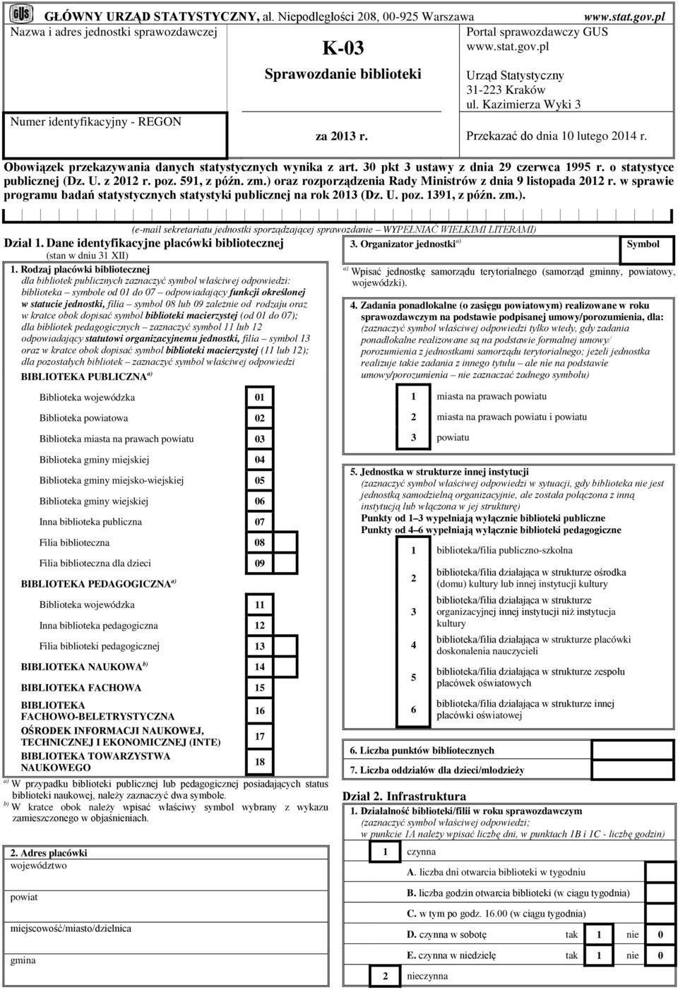 z 01 r. poz. 591, z późn. zm.) oraz rozporządzenia Rady Ministrów z dnia 9 listopada 01 r. w sprawie programu badań statystycznych statystyki publicznej na rok 013 (Dz. U. poz. 1391, z późn. zm.). (e-mail sekretariatu jednostki sporządzającej sprawozdanie WYPEŁNIAĆ WIELKIMI LITERAMI) Dział 1.