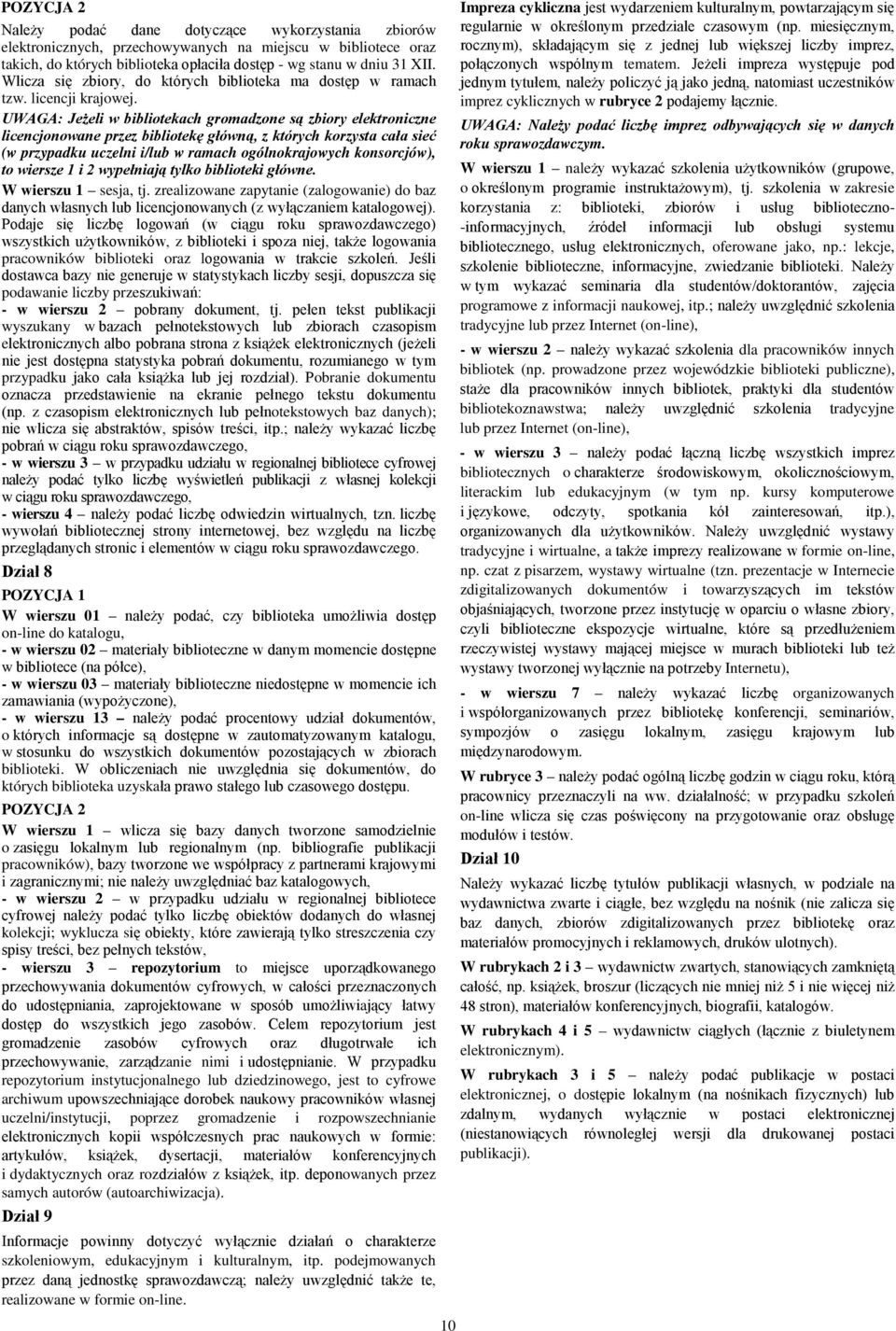 UWAGA: Jeżeli w bibliotekach gromadzone są zbiory elektroniczne licencjonowane przez bibliotekę główną, z których korzysta cała sieć (w przypadku uczelni i/lub w ramach ogólnokrajowych konsorcjów),