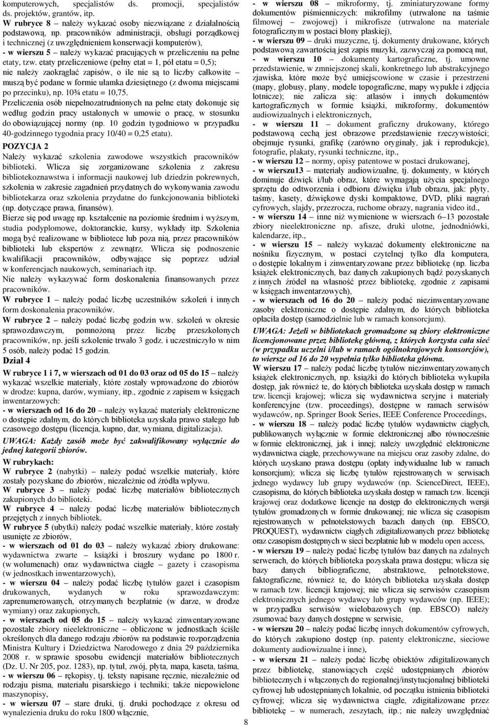 etaty przeliczeniowe (pełny etat = 1, pół etatu = 0,5); nie należy zaokrąglać zapisów, o ile nie są to liczby całkowite muszą być podane w formie ułamka dziesiętnego (z dwoma miejscami po przecinku),