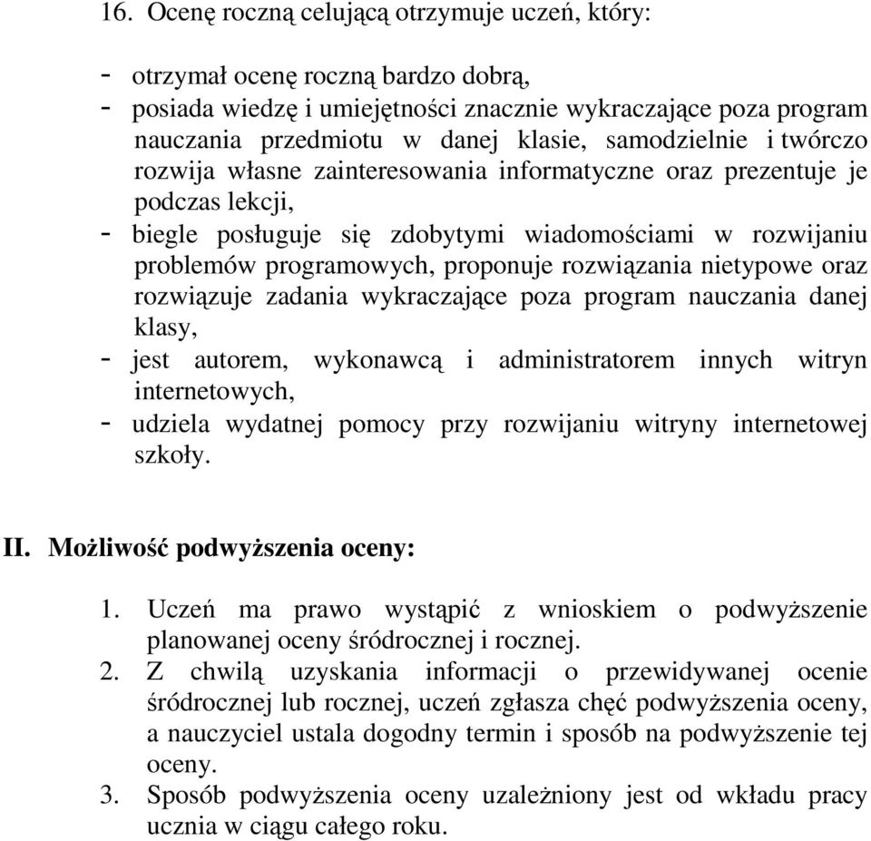 rozwiązania nietypowe oraz rozwiązuje zadania wykraczające poza program nauczania danej klasy, - jest autorem, wykonawcą i administratorem innych witryn internetowych, - udziela wydatnej pomocy przy