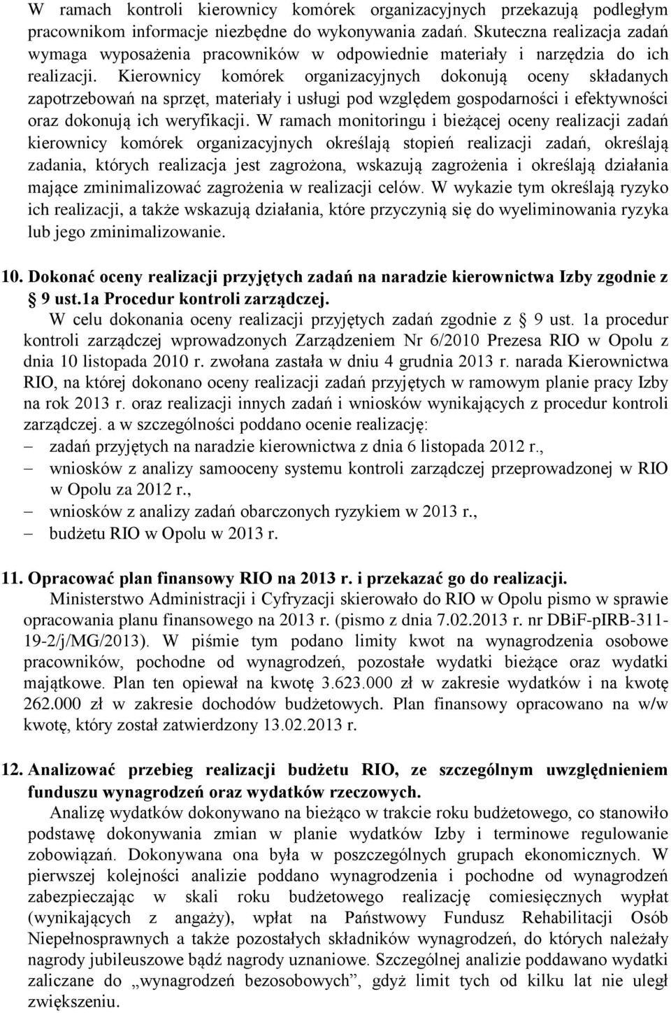 Kierownicy komórek organizacyjnych dokonują oceny składanych zapotrzebowań na sprzęt, materiały i usługi pod względem gospodarności i efektywności oraz dokonują ich weryfikacji.