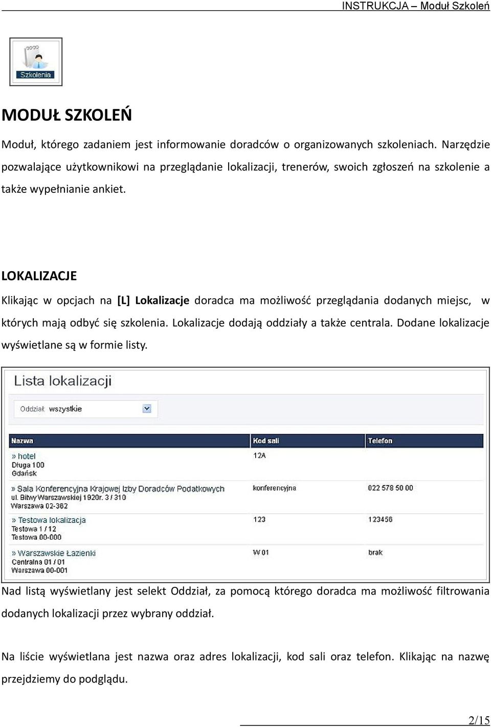 LOKALIZACJE Klikając w opcjach na [L] Lokalizacje doradca ma możliwość przeglądania dodanych miejsc, w których mają odbyć się szkolenia. Lokalizacje dodają oddziały a także centrala.