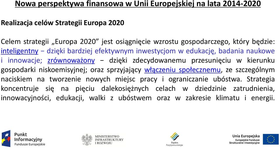 przesunięciu w kierunku gospodarki niskoemisyjnej; oraz sprzyjający włączeniu społecznemu, ze szczególnym naciskiem na tworzenie nowych miejsc pracy i