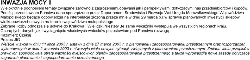 dniu 29 marca b.r.w sprawie planowanych inwestycji sklepów wielkopowierzchniowych na terenie województwa małopolskiego. Zebrane liczby odnoszą się jedynie do Krakowa i Wieliczki.