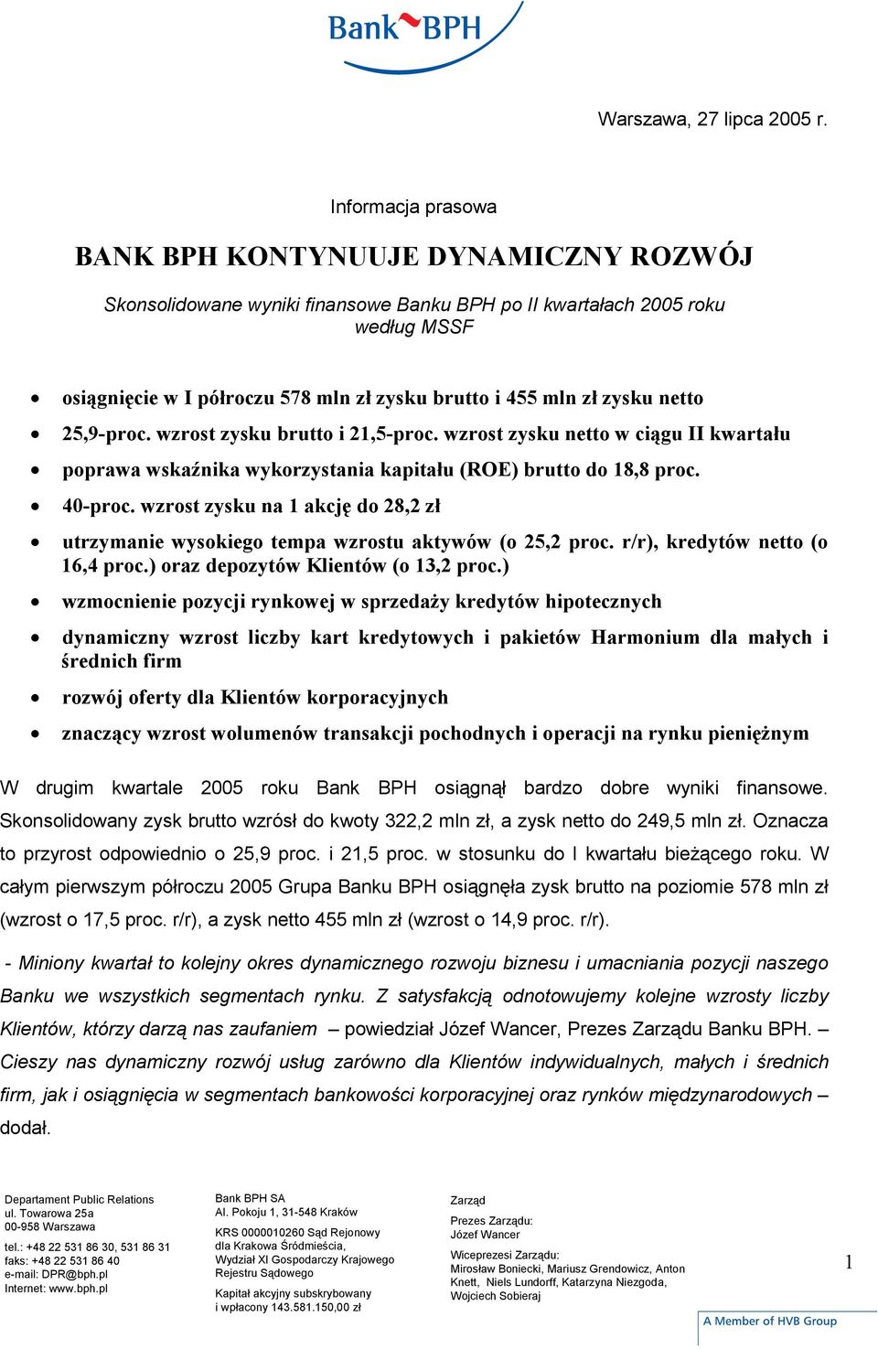 zysku netto 25,9-proc. wzrost zysku brutto i 21,5-proc. wzrost zysku netto w ciągu II kwartału poprawa wskaźnika wykorzystania kapitału (ROE) brutto do 18,8 proc. 40-proc.