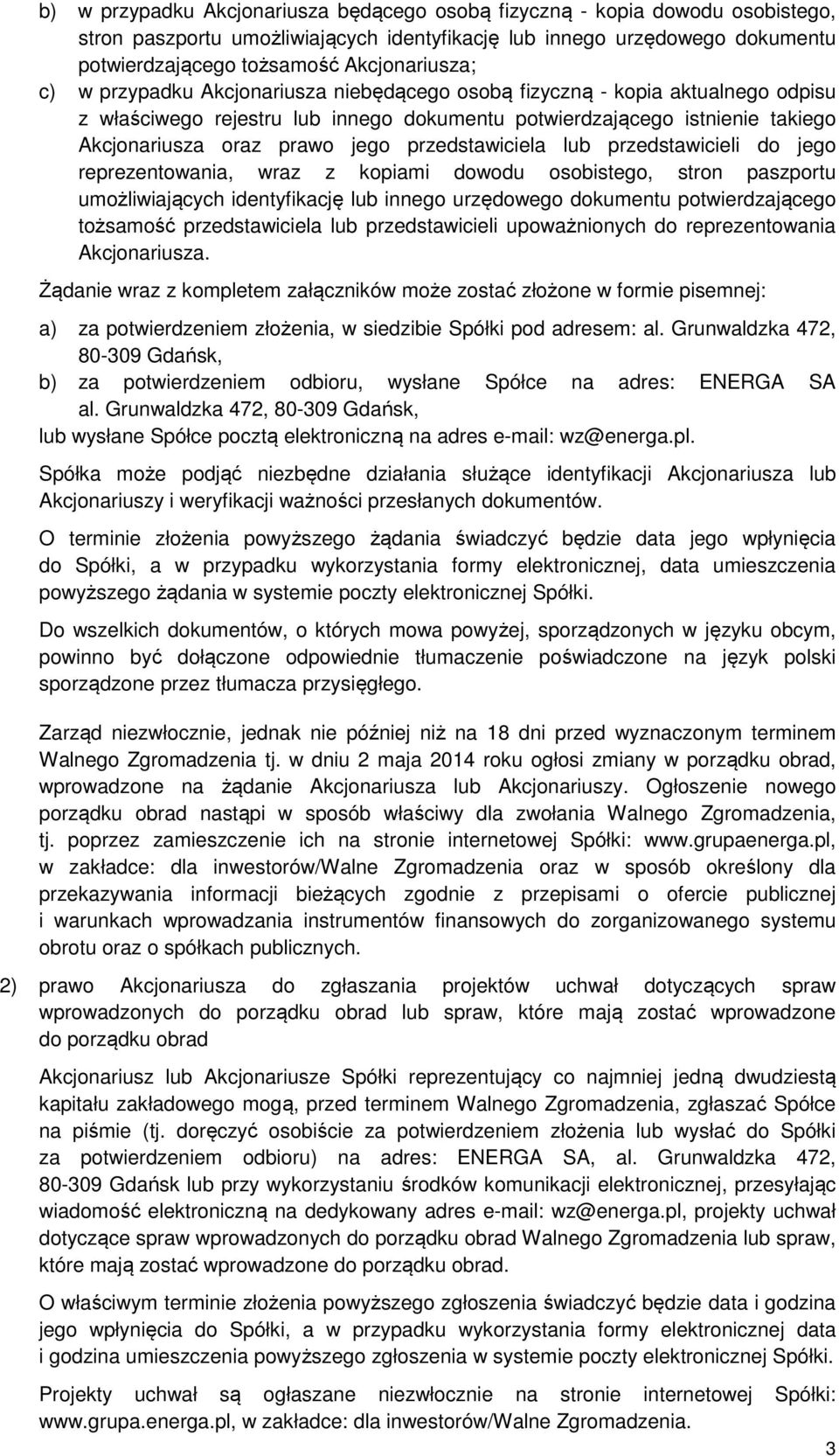 przedstawiciela lub przedstawicieli do jego reprezentowania, wraz z kopiami dowodu osobistego, stron paszportu umożliwiających identyfikację lub innego urzędowego dokumentu potwierdzającego tożsamość