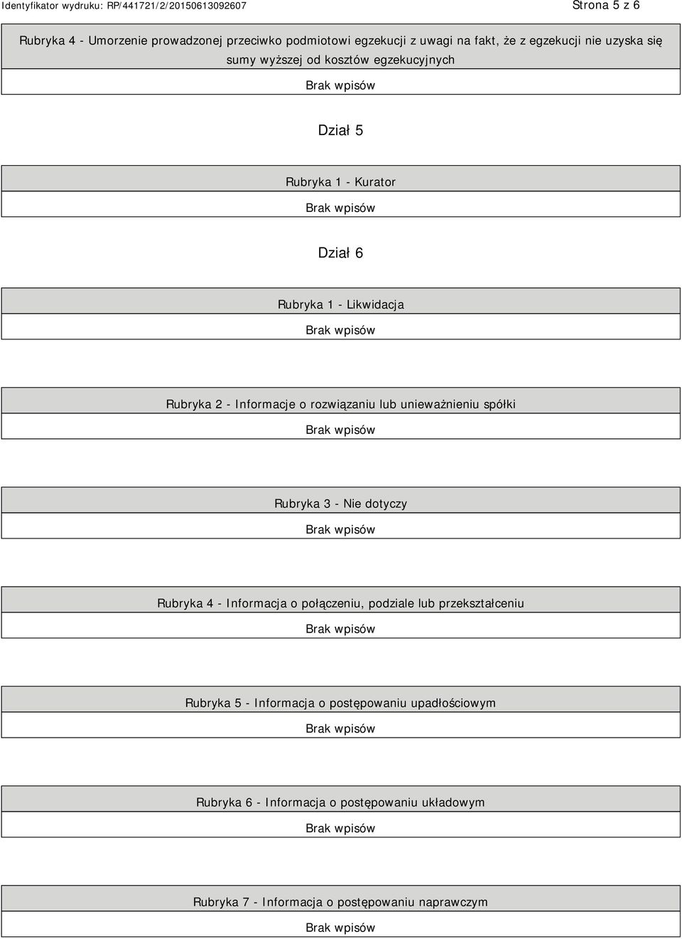 lub unieważnieniu spółki Rubryka 3 - Nie dotyczy Rubryka 4 - Informacja o połączeniu, podziale lub przekształceniu Rubryka 5 -