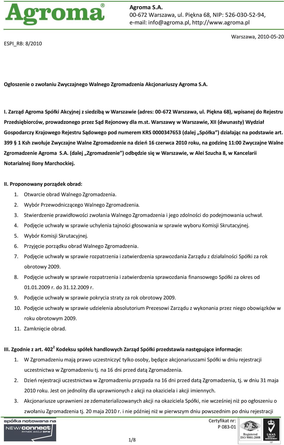 Zarząd Agroma Spółki Akcyjnej z siedzibą w Warszawie (adres: 00-672 Warszawa, ul. Piękna 68), wpisanej do Rejestr