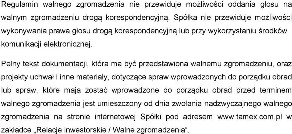 Pełny tekst dokumentacji, która ma być przedstawiona walnemu zgromadzeniu, oraz projekty uchwał i inne materiały, dotyczące spraw wprowadzonych do porządku obrad lub spraw,
