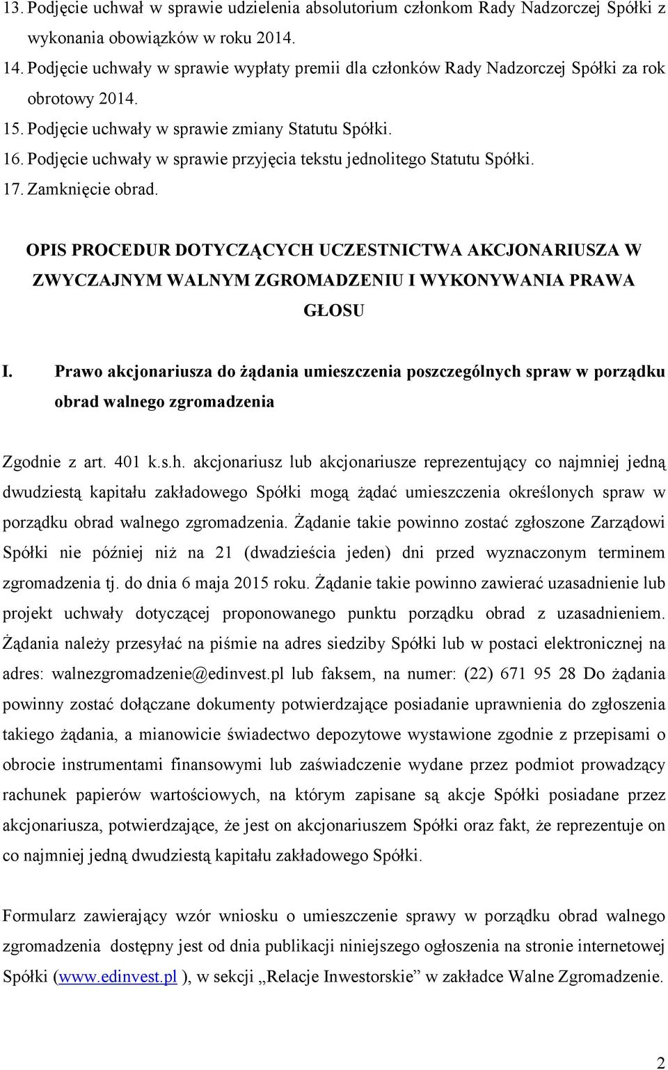 Podjęcie uchwały w sprawie przyjęcia tekstu jednolitego Statutu Spółki. 17. Zamknięcie obrad.