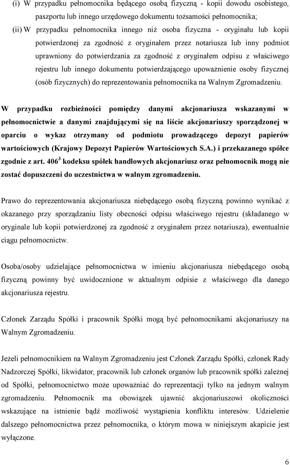 dokumentu potwierdzającego upowaŝnienie osoby fizycznej (osób fizycznych) do reprezentowania pełnomocnika na Walnym Zgromadzeniu.