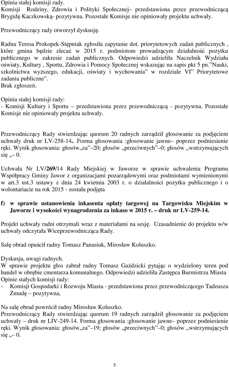 podmiotom prowadzącym działalność pożytku publicznego w zakresie zadań publicznych.