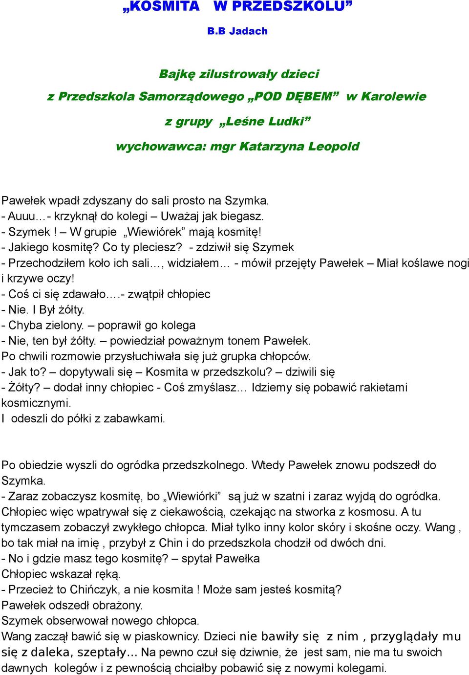 - Auuu - krzyknął do kolegi Uważaj jak biegasz. - Szymek! W grupie Wiewiórek mają kosmitę! - Jakiego kosmitę? Co ty pleciesz?