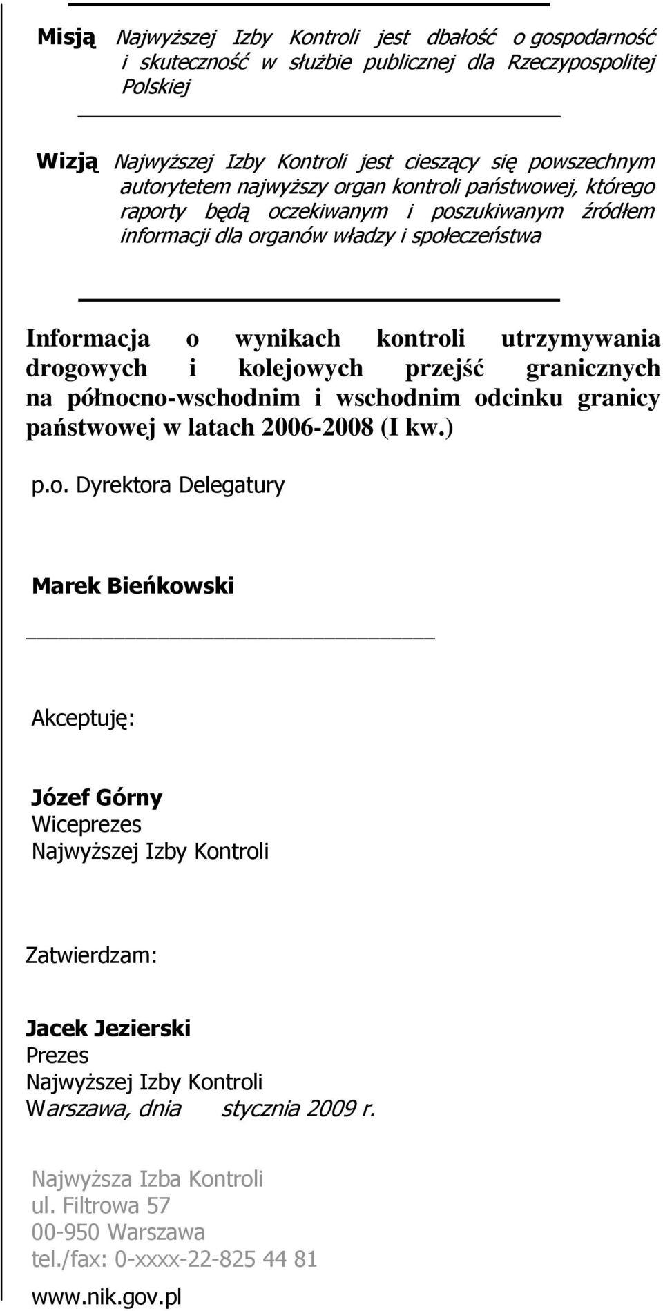 kolejowych przejść granicznych na północno-wschodnim i wschodnim odcinku granicy państwowej w latach 2006-2008 (I kw.) p.o. Dyrektora Delegatury Marek Bieńkowski Akceptuję: Józef Górny Wiceprezes