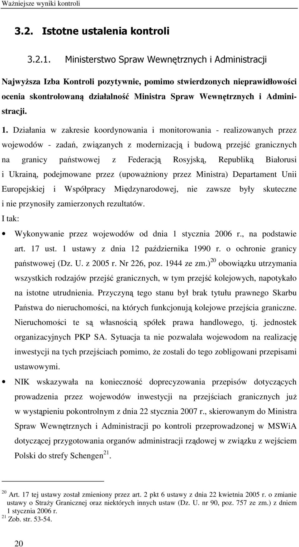 1. Działania w zakresie koordynowania i monitorowania - realizowanych przez wojewodów - zadań, związanych z modernizacją i budową przejść granicznych na granicy państwowej z Federacją Rosyjską,