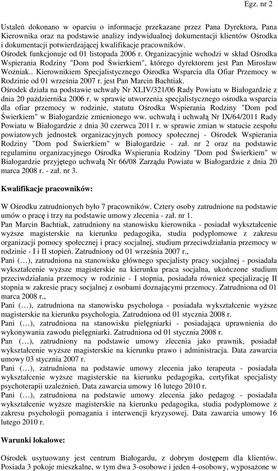 . Kierownikiem Specjalistycznego Ośrodka Wsparcia dla Ofiar Przemocy w Rodzinie od 01 września 2007 r. jest Pan Marcin Bachtiak.