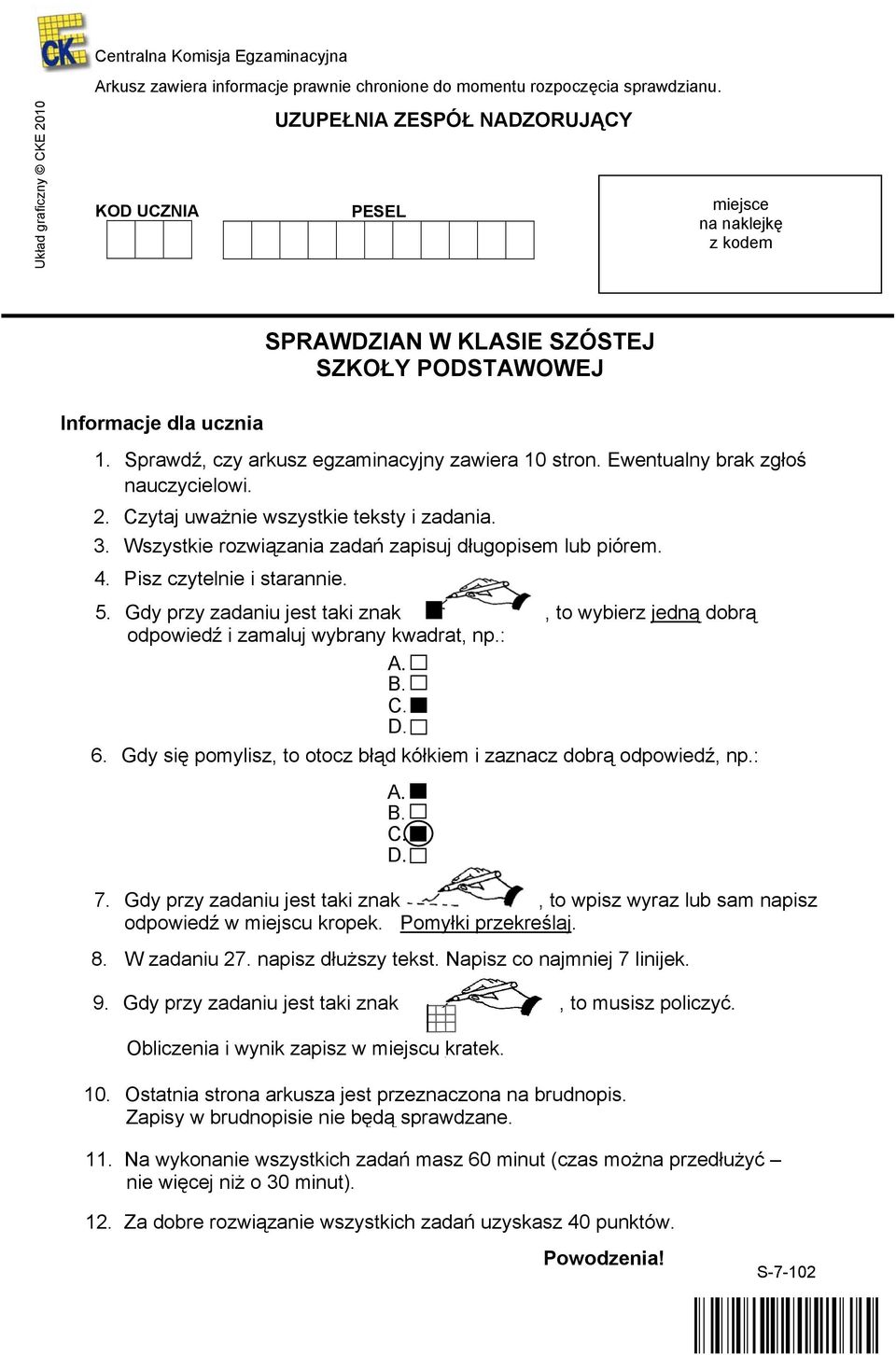 Ewentualny brak zgłoś nauczycielowi. 2. Czytaj uważnie wszystkie teksty i zadania. 3. Wszystkie rozwiązania zadań zapisuj długopisem lub piórem. 4. Pisz czytelnie i starannie. 5.