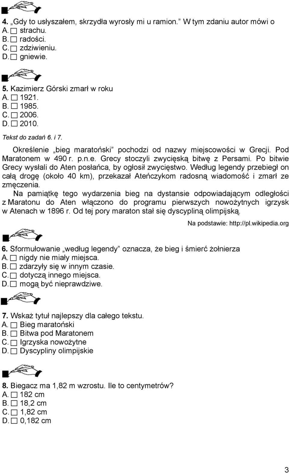 Po bitwie Grecy wysłali do Aten posłańca, by ogłosił zwycięstwo. Według legendy przebiegł on całą drogę (około 40 km), przekazał Ateńczykom radosną wiadomość i zmarł ze zmęczenia.