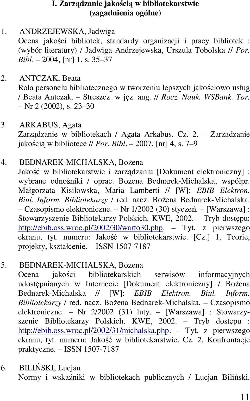 ANTCZAK, Beata Rola personelu bibliotecznego w tworzeniu lepszych jakościowo usług / Beata Antczak. Streszcz. w jęz. ang. // Rocz. Nauk. WSBank. Tor. Nr 2 (2002), s. 23 30 3.