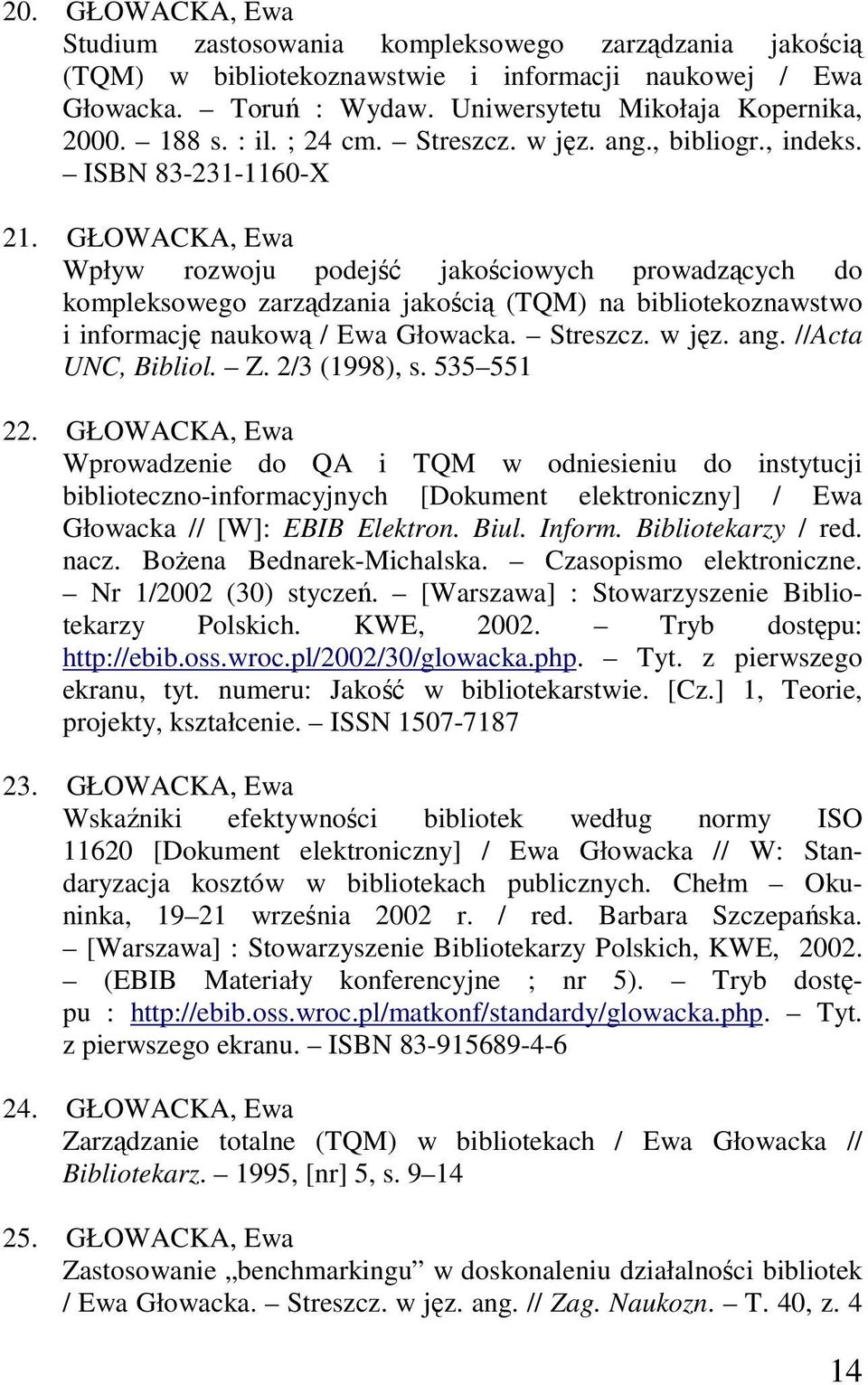 GŁOWACKA, Ewa Wpływ rozwoju podejść jakościowych prowadzących do kompleksowego zarządzania jakością (TQM) na bibliotekoznawstwo i informację naukową / Ewa Głowacka. Streszcz. w jęz. ang.
