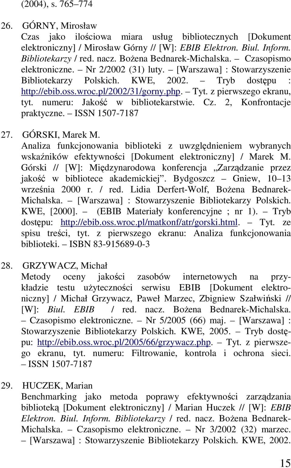 z pierwszego ekranu, tyt. numeru: Jakość w bibliotekarstwie. Cz. 2, Konfrontacje praktyczne. ISSN 1507-7187 27. GÓRSKI, Marek M.