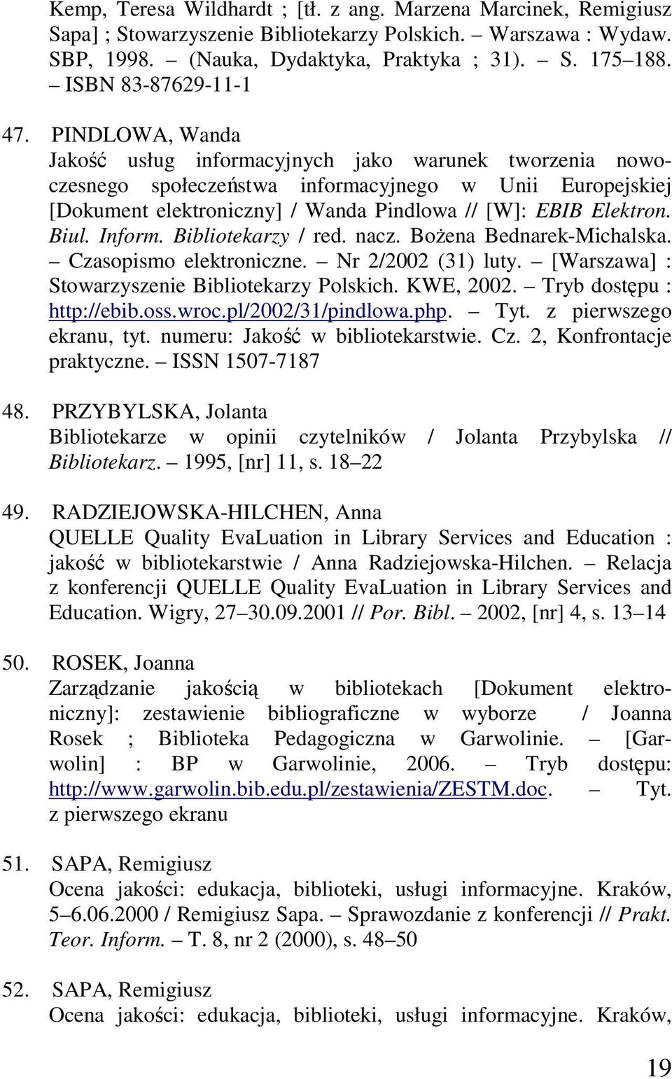 PINDLOWA, Wanda Jakość usług informacyjnych jako warunek tworzenia nowoczesnego społeczeństwa informacyjnego w Unii Europejskiej [Dokument elektroniczny] / Wanda Pindlowa // [W]: EBIB Elektron. Biul.