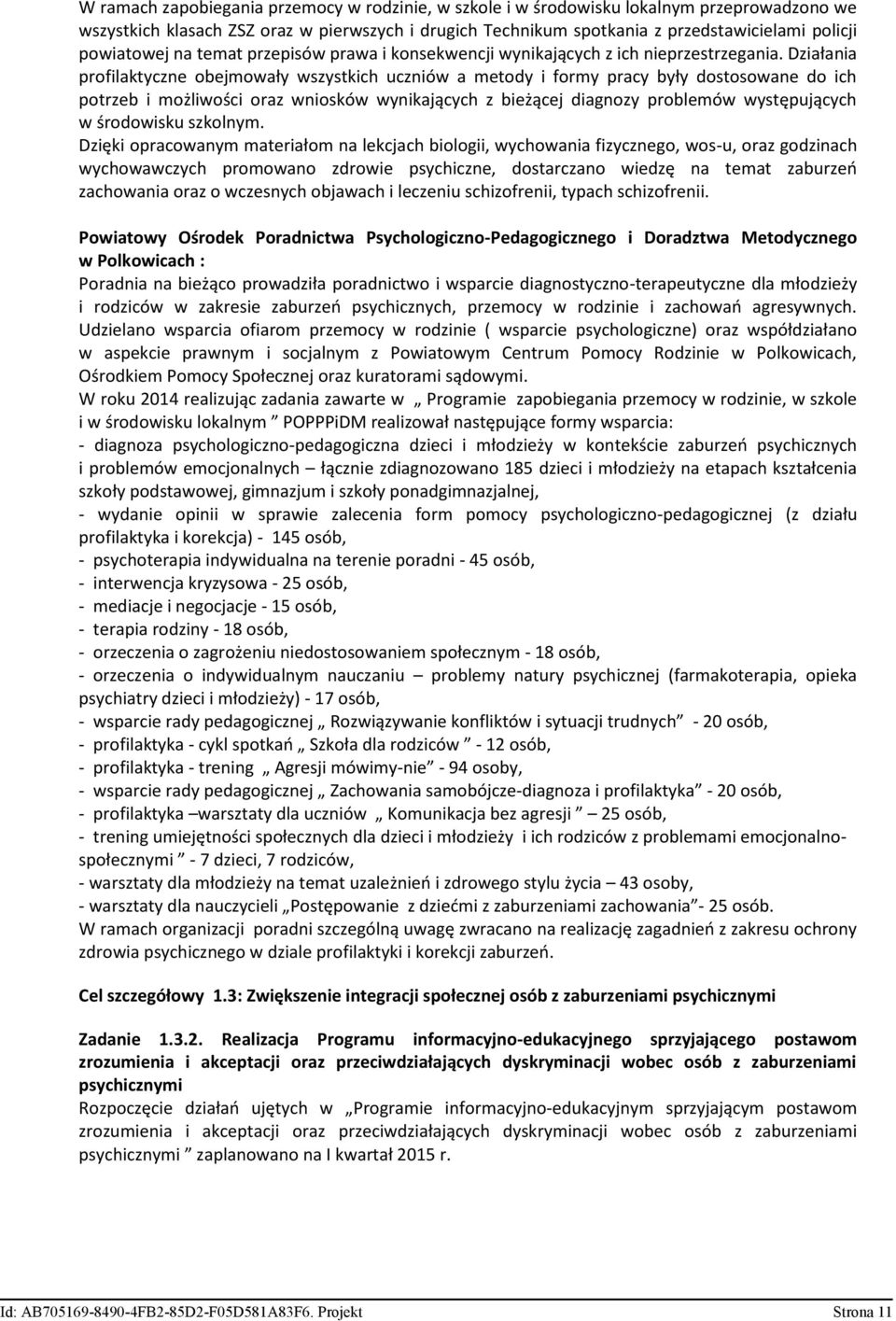Działania profilaktyczne obejmowały wszystkich uczniów a metody i formy pracy były dostosowane do ich potrzeb i możliwości oraz wniosków wynikających z bieżącej diagnozy problemów występujących w