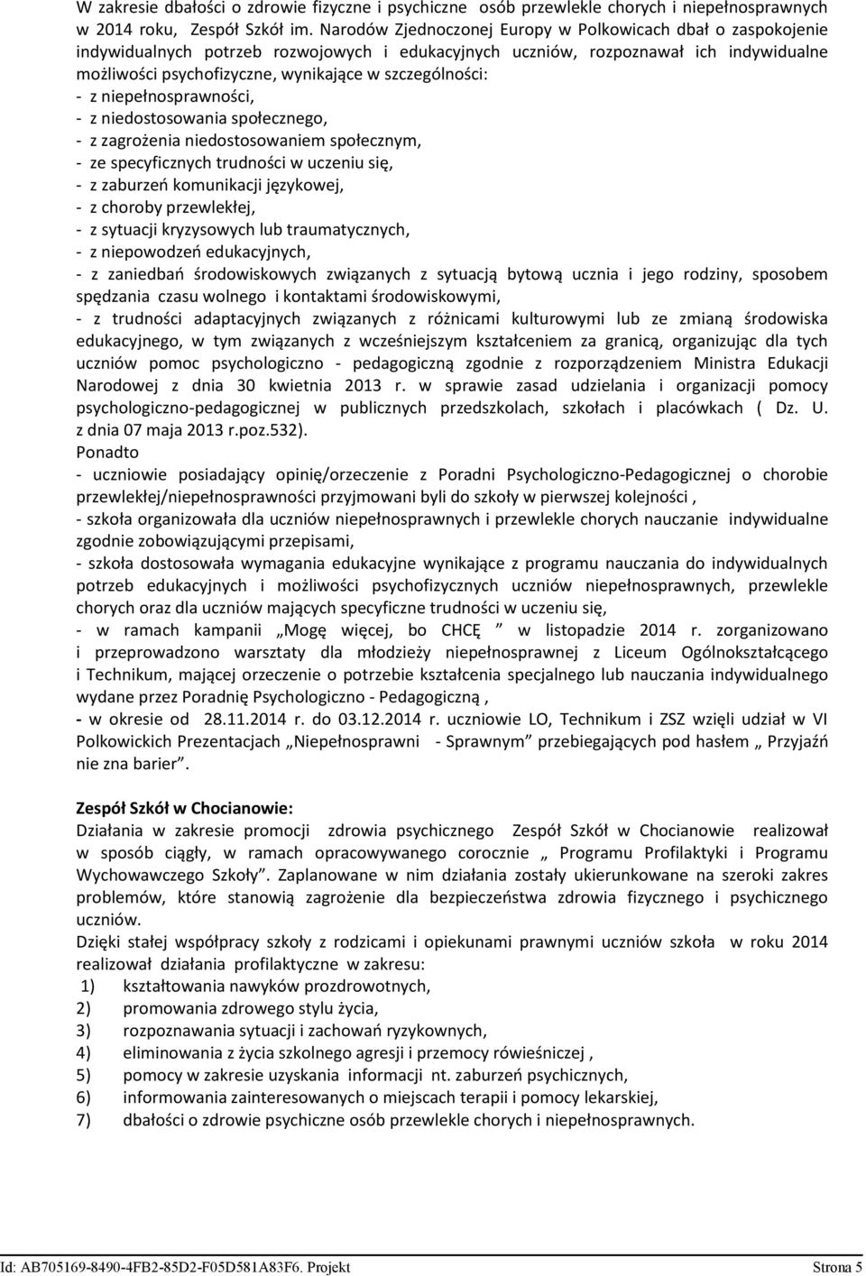szczególności: - z niepełnosprawności, - z niedostosowania społecznego, - z zagrożenia niedostosowaniem społecznym, - ze specyficznych trudności w uczeniu się, - z zaburzeń komunikacji językowej, - z