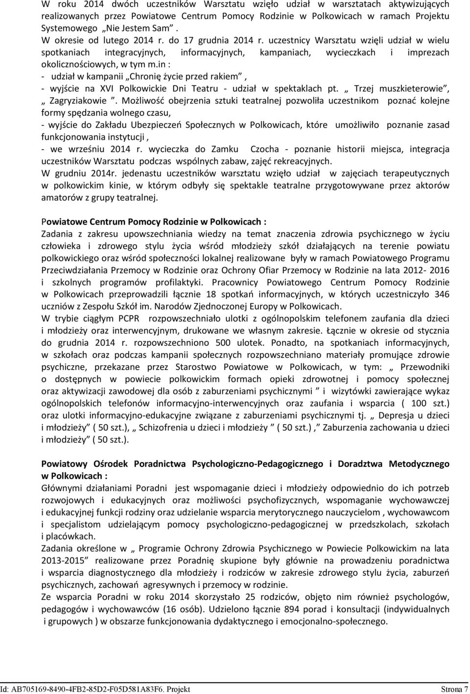 in : - udział w kampanii Chronię życie przed rakiem, - wyjście na XVI Polkowickie Dni Teatru - udział w spektaklach pt. Trzej muszkieterowie, Zagryziakowie.