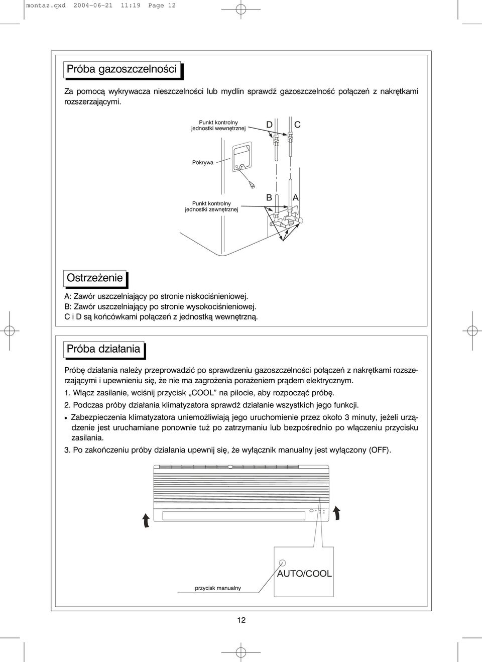 B: Zawór uszczelniający po stronie wysokociśnieniowej. C i D są końcówkami połączeń z jednostką wewnętrzną.