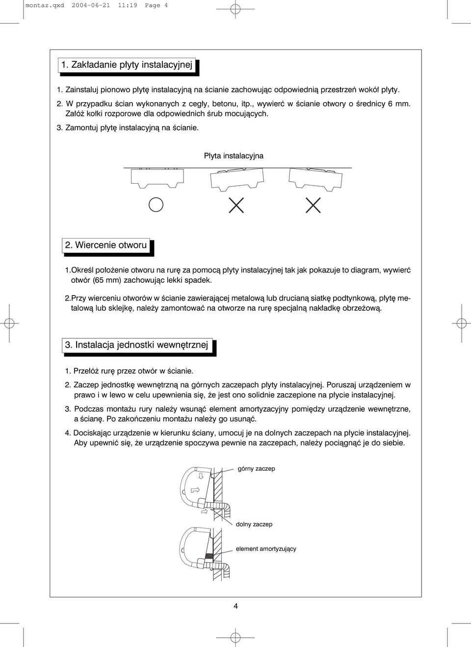 Określ położenie otworu na rurę za pomocą płyty instalacyjnej tak jak pokazuje to diagram, wywierć otwór (65 mm) zachowując lekki spadek. 2.