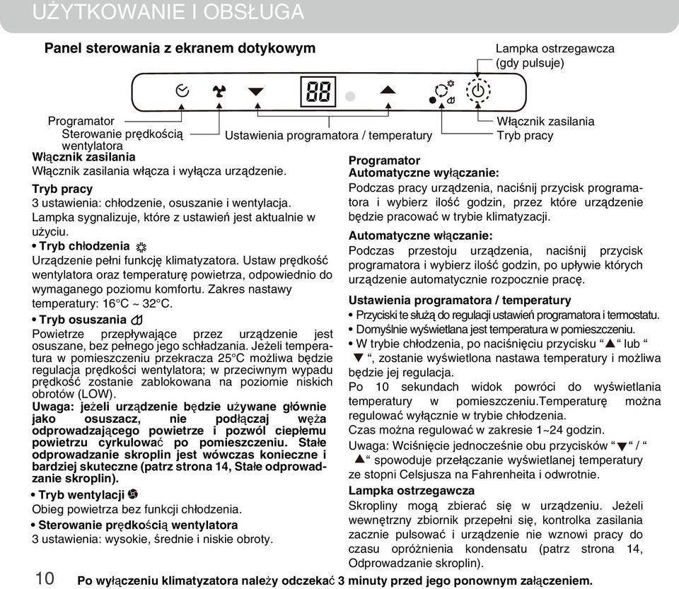 Automatyczne wyłączanie: Podczas pracy urządzenia, naciśnij przycisk programatryb pracy tora i wybierz ilość godzin, przez które urządzenie 3 ustawienia: chłodzenie, osuszanie i wentylacja.