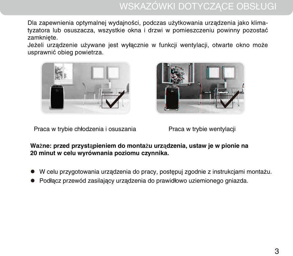 Praca w trybie chłodzenia i osuszania Praca w trybie wentylacji Ważne: przed przystąpieniem do montażu urządzenia, ustaw je w pionie na 20 minut w celu