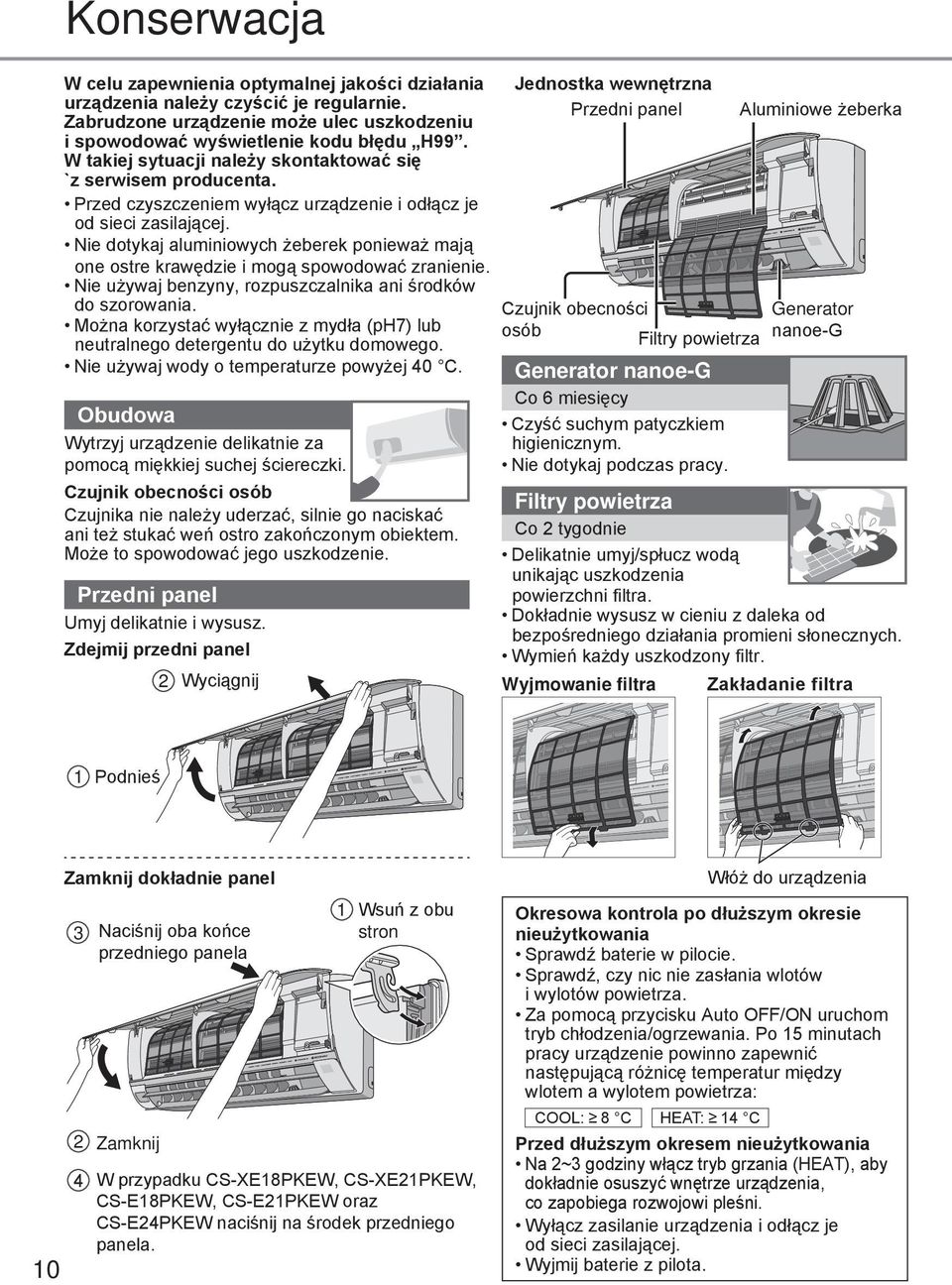 Nie dotykaj aluminiowych żeberek ponieważ mają one ostre krawędzie i mogą spowodować zranienie. Nie używaj benzyny, rozpuszczalnika ani środków do szorowania.