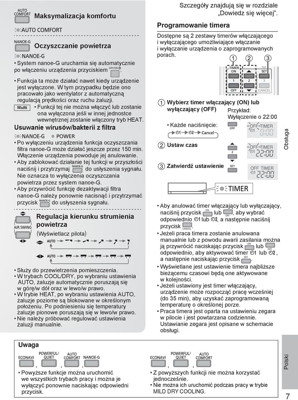 Multi Funkcji tej nie można włączyć lub zostanie ona wyłączona jeśli w innej jednostce wewnętrznej zostanie włączony tryb HEAT.