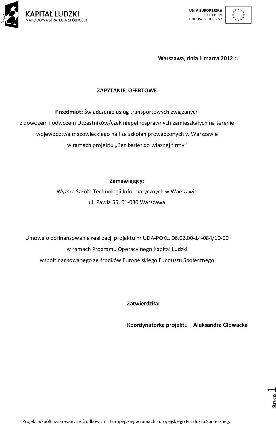województwa mazowieckiego na i ze szkoleń prowadzonych w Warszawie w ramach projektu Bez barier do własnej firmy Zamawiający: Wyższa Szkoła Technologii