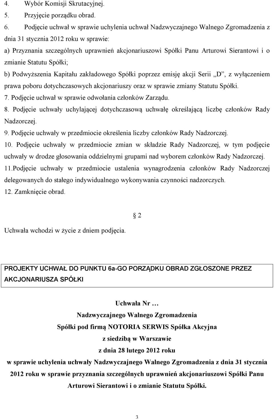 Podwyższenia Kapitału zakładowego Spółki poprzez emisję akcji Serii D, z wyłączeniem prawa poboru dotychczasowych akcjonariuszy oraz w sprawie zmiany Statutu Spółki. 7.