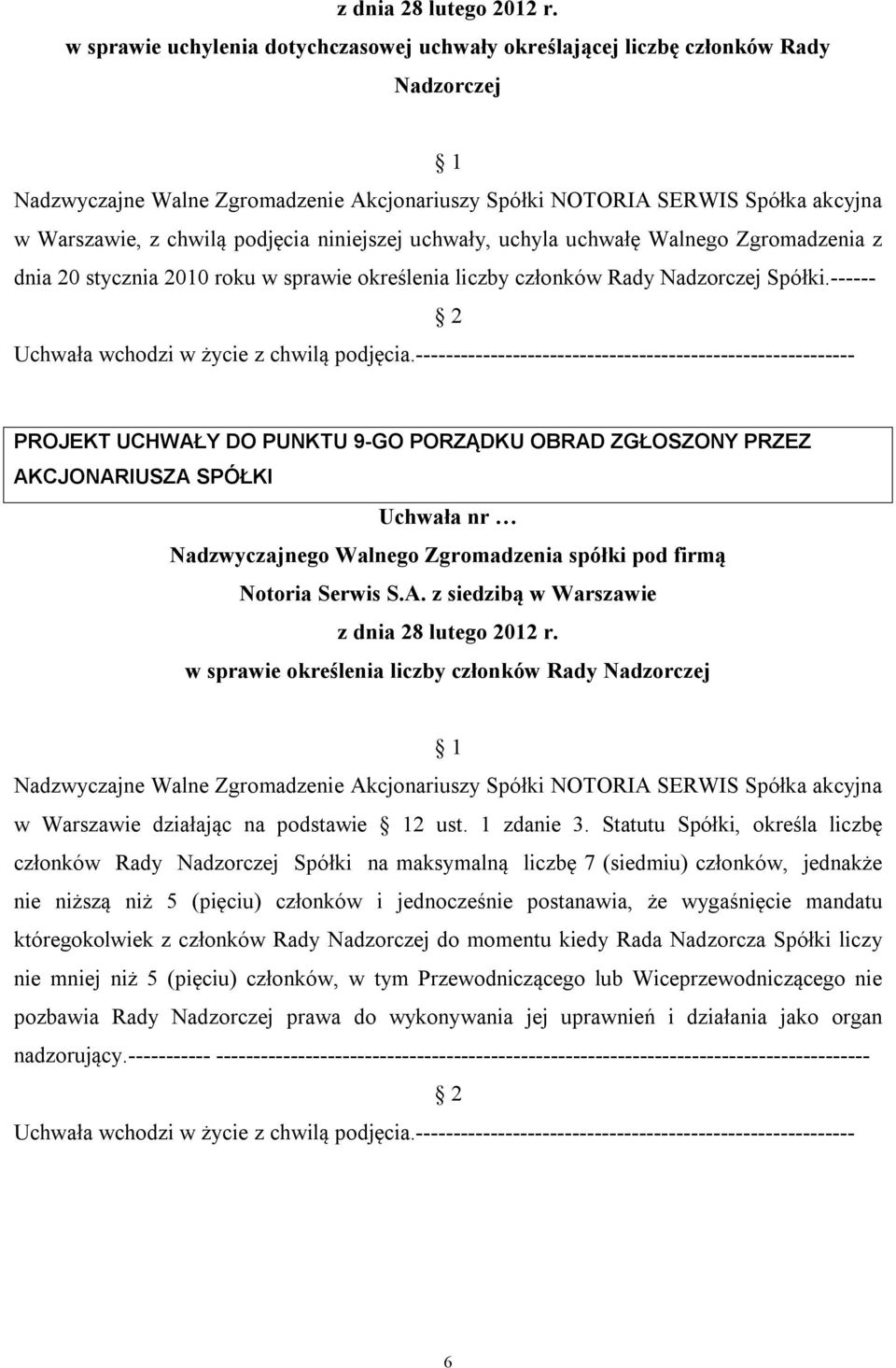 ------ PROJEKT UCHWAŁY DO PUNKTU 9-GO PORZĄDKU OBRAD ZGŁOSZONY PRZEZ w sprawie określenia liczby członków Rady Nadzorczej w Warszawie działając na podstawie 2 ust. 1 zdanie 3.